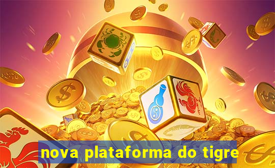 nova plataforma do tigre